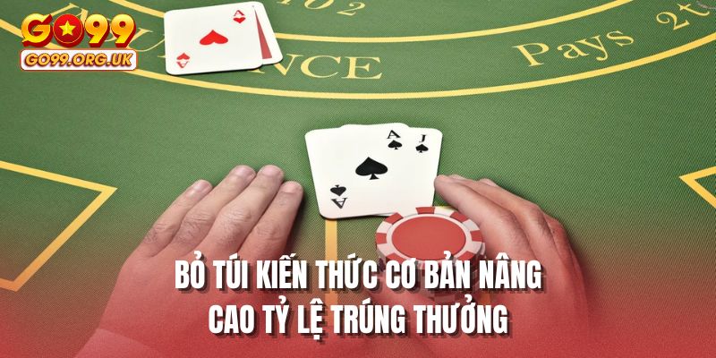 Bỏ túi kiến thức cơ bản nâng cao tỷ lệ trúng thưởng