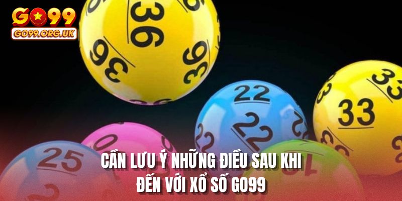 Cần lưu ý những điều sau khi đến với xổ số GO99