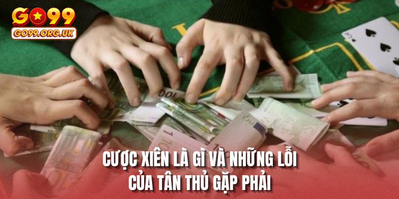 Cược xiên là gì và những lỗi của tân thủ gặp phải