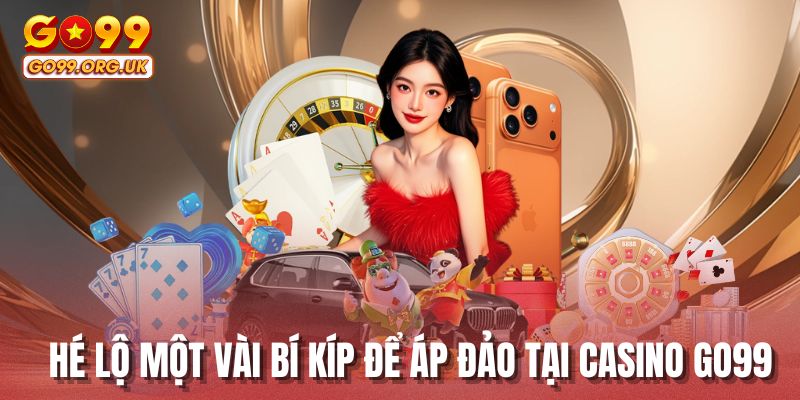 Hé lộ một vài bí kíp để áp đảo tại casino GO99