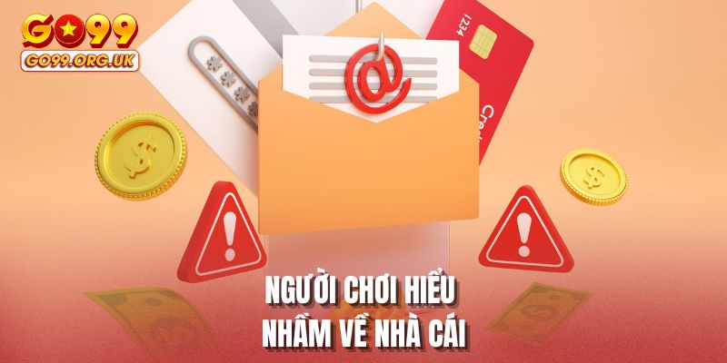 Người chơi hiểu nhầm về nhà cái
