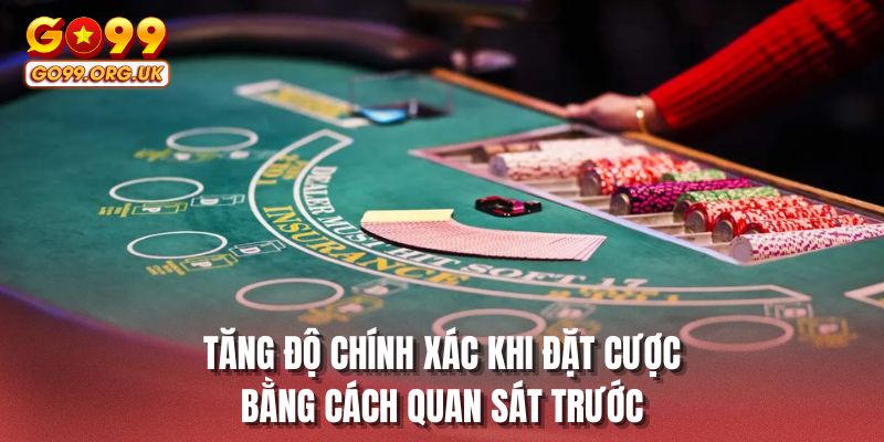 Tăng độ chính xác khi đặt cược bằng cách quan sát trước