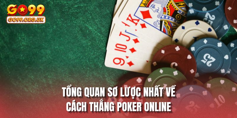Tổng quan sơ lược nhất về cách thắng Poker online